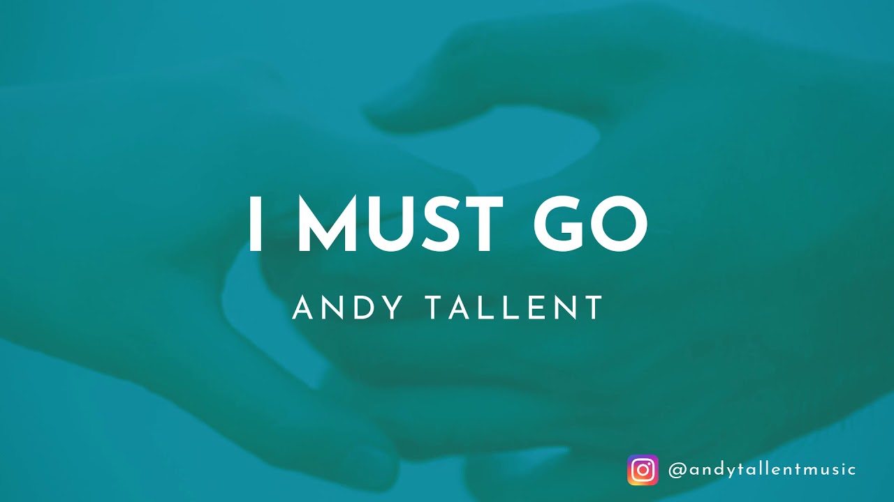 Andy Tallent – I Must Go