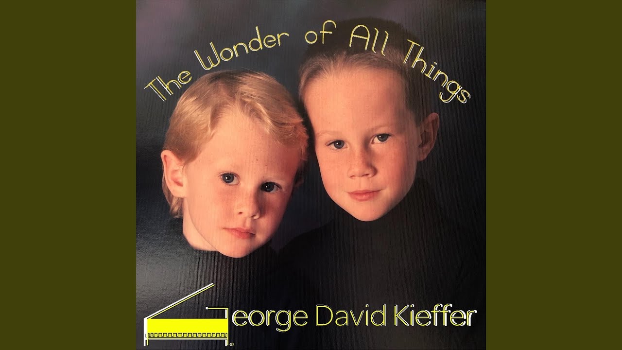 George David Kieffer – The Wonder of All Things
